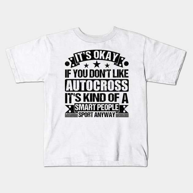 Autocross Lover It's Okay If You Don't Like Autocross It's Kind Of A Smart People Sports Anyway Kids T-Shirt by Benzii-shop 